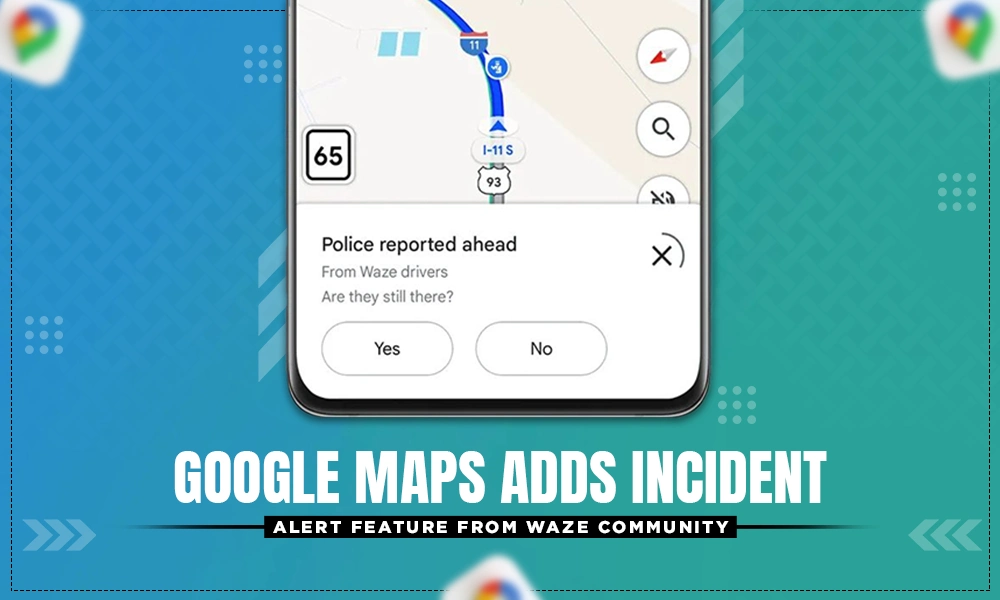 google maps adds incident alert feature from waze community